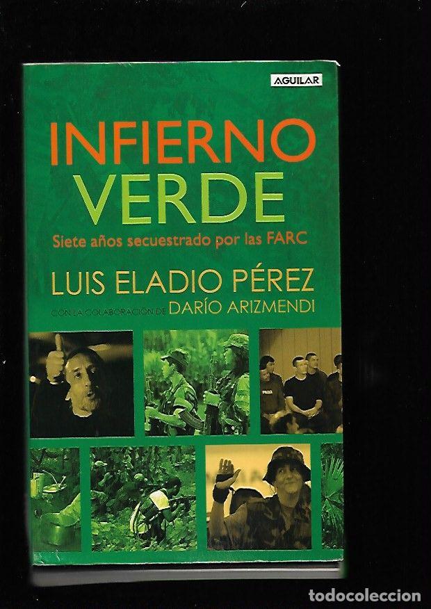 Livres: INFIERNO VERDE. SIETE A&Ntilde;OS SECUESTRADO POR LAS FARC - PEREZ, LUIS ELADIO Y ARIZMENDI, DARIO