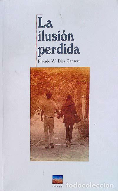 Libros: La ilusi&oacute;n perdida - Pl&aacute;cido W. D&iacute;ez Gansertl - Foto 1