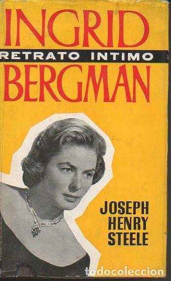Libros: INGRID BERGMAN. RETRATO INTIMO. - STEELE, Joseph Henry. - Foto 1