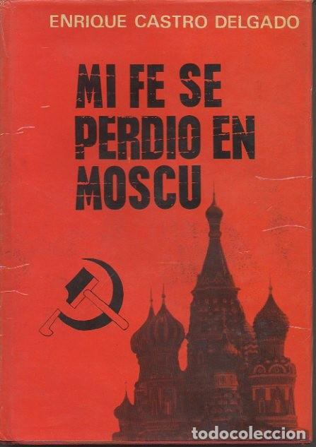 Libros: MI FE SE PERDIO EN MOSCU. - CASTRO DELGADO, Enrique. - Foto 1