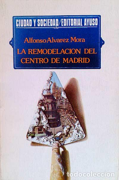 Libros: La remodelaci&oacute;n del centro de Madrid - Alfonso Alvarez Mora - Foto 1