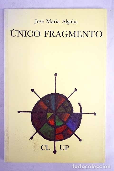 Libros: &Uacute;nico fragmento.- Algaba, Jos&eacute; Mar&iacute;a - Foto 1