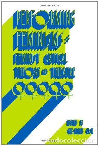 Libros: Performing Feminisms: Feminist Critical Theory and Theatre - Sue-Ellen Case