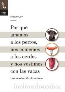 Libros: POR QU&Eacute; AMAMOS A LOS PERROS, NOS COMEMOS A LOS CERDOS Y NOS VESTIMOS CON LAS VACAS &laquo;UNA INTRODUCCI
