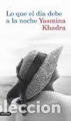 Libros: Lo que el d&iacute;a debe a la noche - Yasmina Khadra - Foto 1