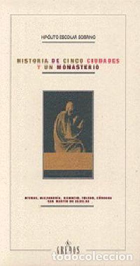 Libri di seconda mano: Historia de cinco ciudades y un monasterio - Hip&oacute;lito Escolar Sobrino