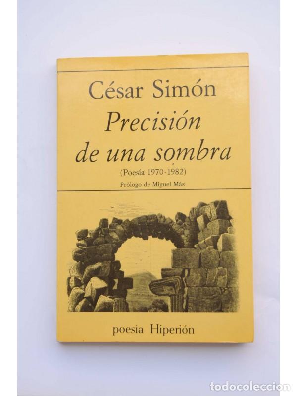 Libros: Precisi&oacute;n de una sombra. Poes&iacute;a 1970 - 1982 - SIM&Oacute;N, C&eacute;sar - Foto 1