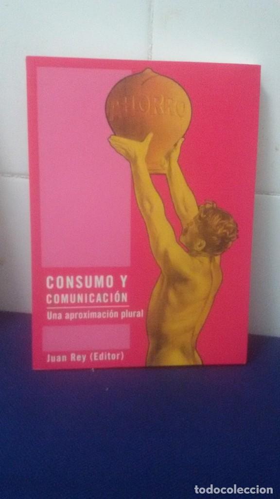 Libros: CONSUMO Y COMUNICACI&Oacute;N, UNA APROXIMACI&Oacute;N PLURAL &ndash; JUAN REY ( EDITOR ) - Foto 1