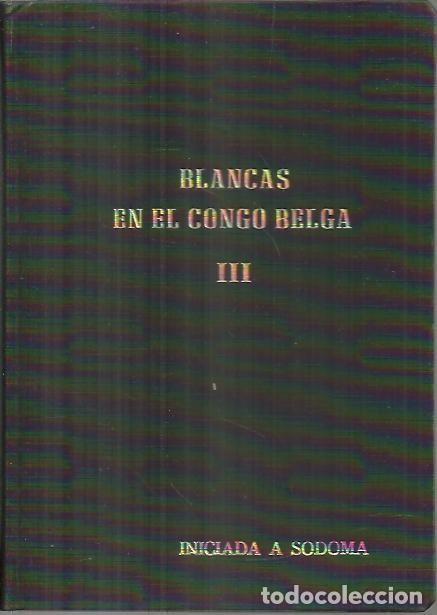 Libros: BLANCAS EN EL CONGO BELGA. III. INICIADA A SODOMA. - ANONIMO. - Foto 1