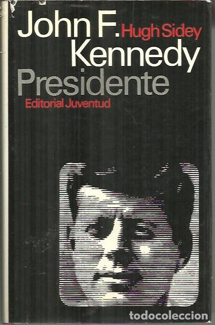 Libros: JOHN F. KENNEDY, PRESIDENTE. - SIDEY, Hugh. - Foto 1