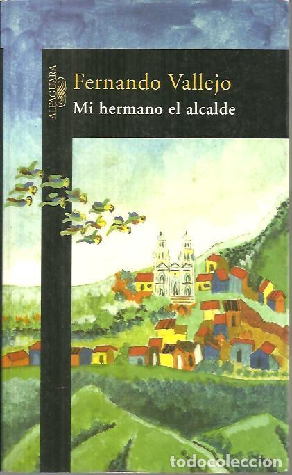 Libros: MI HERMANO EL ALCALDE. - VALLEJO, Fernando. - Foto 1
