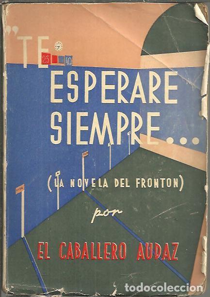 Libros: TE ESPERARE SIEMPRE... LA NOVELA DEL FRONTON. - CABALLERO AUDAZ, El. - Foto 1