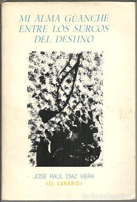 B&uuml;cher: MI ALMA GUANCHE ENTRE LOS SURCOS DEL DESTINO. - DIAZ VIERA, Jos&eacute; Ra&uacute;l.