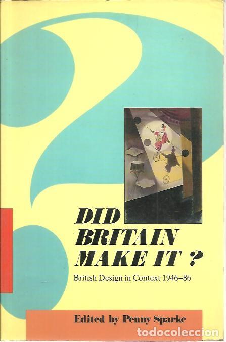 Libros: DID BRITAIN MAKE IT? BRITISH DESING IN CONTEXT (1946-86). - AA.VV. - Foto 1