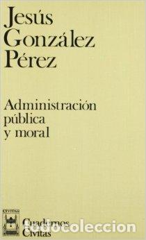 Libros: Administraci&oacute;n P&uacute;blica y Moral - Jes&uacute;s Gonz&aacute;lez P&eacute;rez - Foto 1