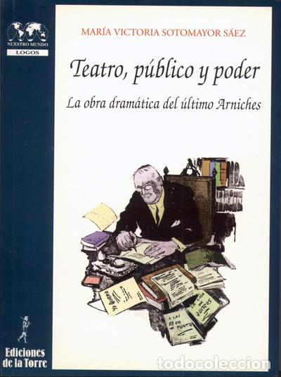 B&uuml;cher: Teatro, p&uacute;blico y poder &laquo;La obra dram&aacute;tica del &uacute;ltimo Arniches&raquo; - Mar&iacute;a Victoria Sotomayor S&aacute;ez