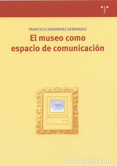 Libros: El museo como espacio de comunicaci&oacute;n - Francisca Hern&aacute;ndez Hern&aacute;ndez - Foto 1