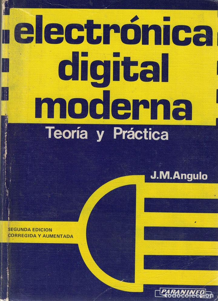 Libros: Electr&oacute;nica digital moderna &laquo;Teor&iacute;a y Pr&aacute;ctica&raquo; - J. M. Angulo - Foto 1