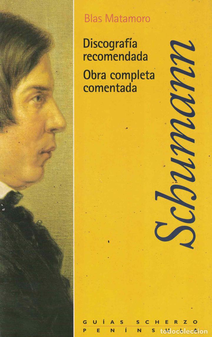Libros: Shumann &laquo;Discograf&iacute;a recomendada. Obra completa comentada&raquo; - Blas Matamoro - Foto 1