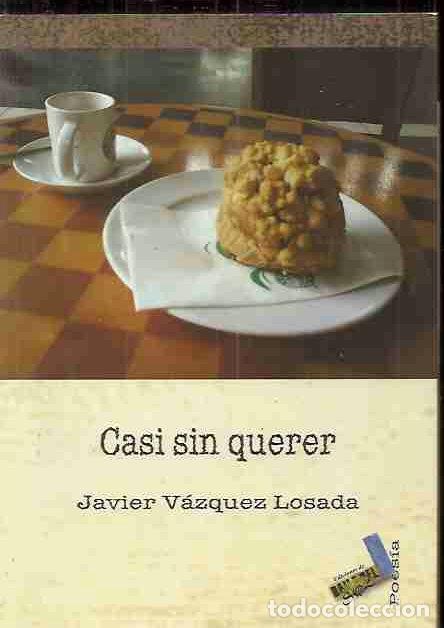 Libros: CASI SIN QUERER - V&Aacute;ZQUEZ LOSADA, JAVIER - Foto 3
