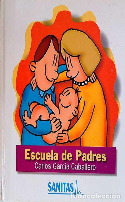 Libros: Escuela de Padres - Garc&iacute;a Caballero, Carlos - Foto 1