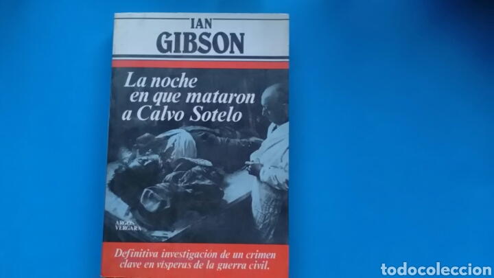 Libros: LA NOCHE EN QUE MATARON A CALVO SOTELO .Ian Gibson. - Foto 1