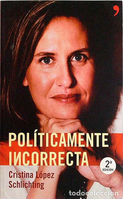 Libros: Pol&iacute;ticamente incorrecta - Cristina L&oacute;pez Schlichting - Foto 1