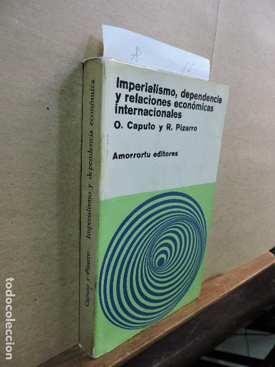 Libri di seconda mano: Imperialismo, dependencia y relaciones econ&oacute;micas internacionales. CAPUTO, O. PIZARRO, R. Ed. Amorro