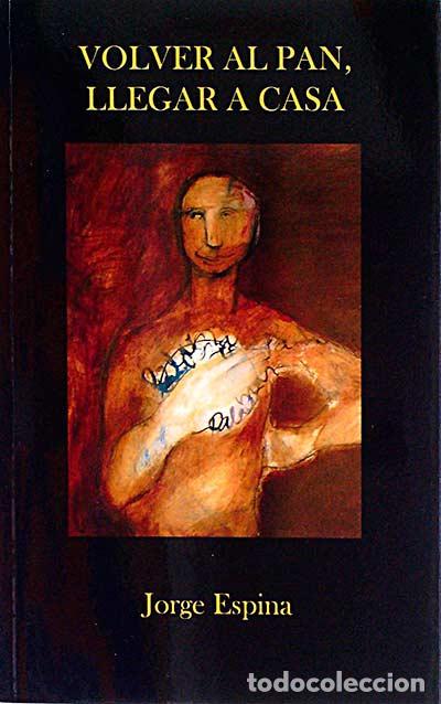 Libros: Volver al pan, llegar a casa - Jorge Espina - Foto 1