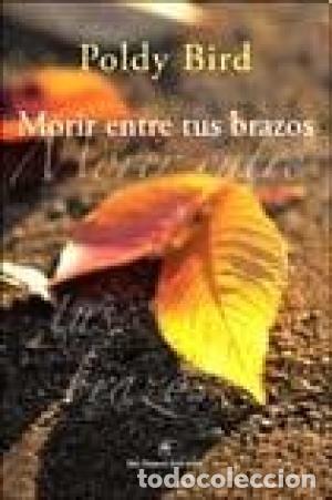Libros: MORIR ENTRE TUS BRAZOS - Bird,Poldy - Foto 1