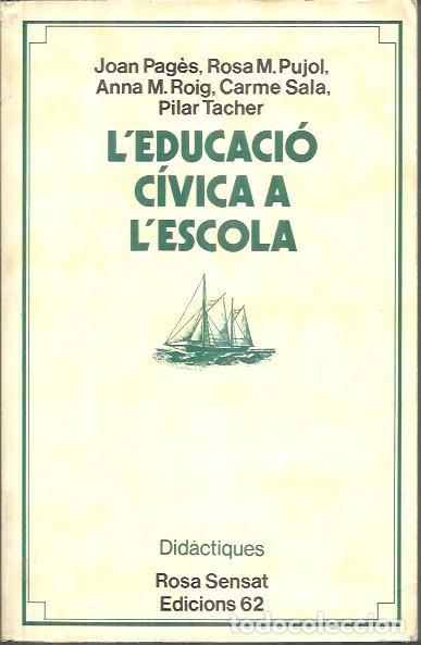 books: L'EDUCACIO CIVICA A L'ESCOLA. ( DE 5 A 14 ANYS). - PAGES, Joan. PUJOL, Rosa M. ROIG, Anna M. SALA, C