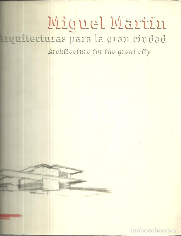 Libros: MIGUEL MARTIN. ARQUITECTURAS PARA LA GRAN CIUDAD. - CATALOGO. - Foto 1