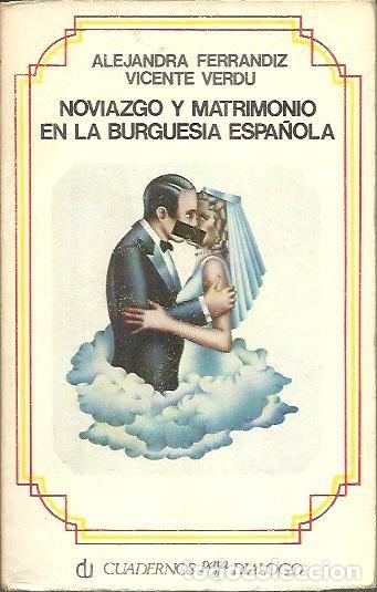 B&uuml;cher: NOVIAZGO Y MATRIMONIO EN LA BURGUESIA ESPA&Ntilde;OLA. - FERRANDIZ, Alejandra. VERDU, Vicente.
