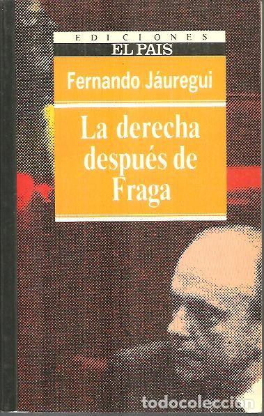 Libros: LA DERECHA DESPUES DE FRAGA. - JAUREGUI, Fernando. - Foto 1