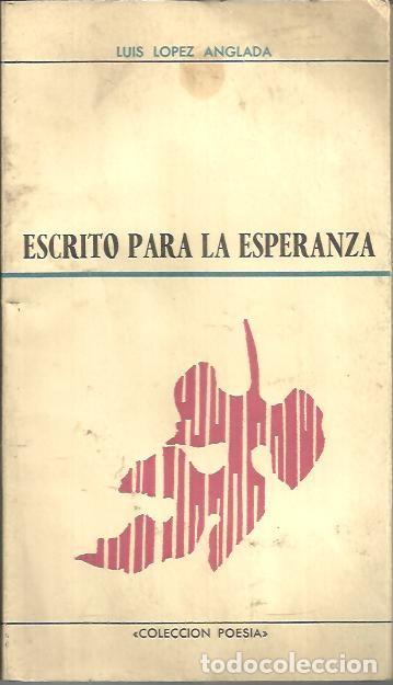 Libros: ESCRITO PARA LA ESPERANZA. - LOPEZ ANGLADA, Luis. - Foto 1