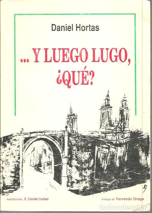Libros: ... E LOGO LUGO, &iquest;QUE?...Y LUEGO LUGO, &iquest;QUE?. - HORTAS, Daniel. - Foto 1