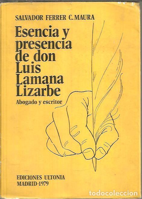 Livros em segunda m&atilde;o: ESENCIA Y PRESENCIA DE DON LUIS LAMANA LIZARBE. ABOGADO Y ESCRITOR. - FERRER, Salvador. MAURA, C.