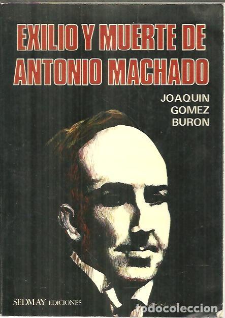 Libros: EXILIO Y MUERTE DE ANTONIO MACHADO. - GOMEZ BURON, Joaqu&iacute;n. - Foto 1