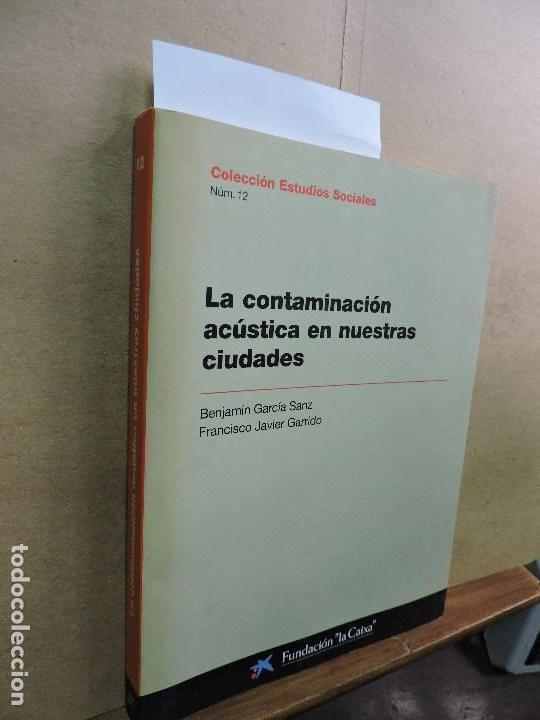 books: La contaminaci&oacute;n ac&uacute;stica en nuestras ciudades. GARC&Iacute;A SANZ, B. GARRIDO, F.J. Col. Estudios Sociales