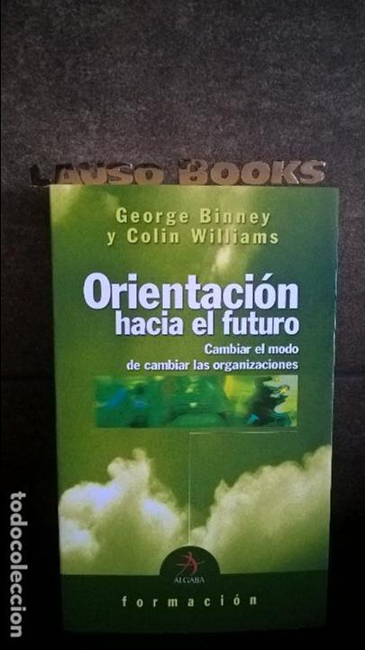 Livres: ORIENTACION HACIA EL FUTURO: CAMBIAR EL MODO DE CAMBIAR LAS ORGANIZACIONES. GEORGE BINNEY Y COLIN WI