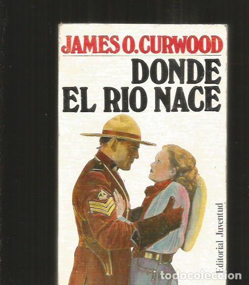 Libros: DONDE EL RIO NACE - CURWOOD, JAMES O. - Foto 1