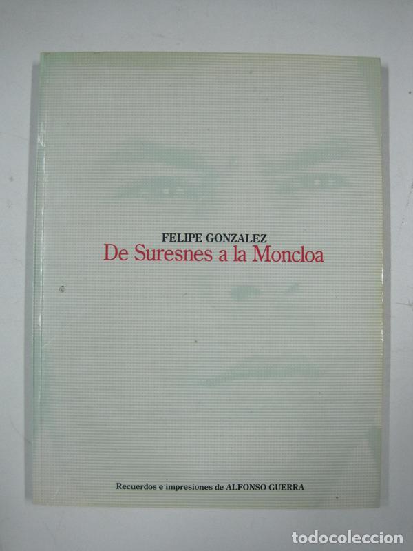 Libros: Felipe Gonza?lez, de Suresnes a la Moncloa / Alfonso Guerra - Foto 1