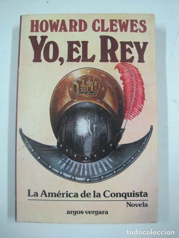 Libros: Yo, el Rey. La America de la conquista / Howard Clewes - Foto 1