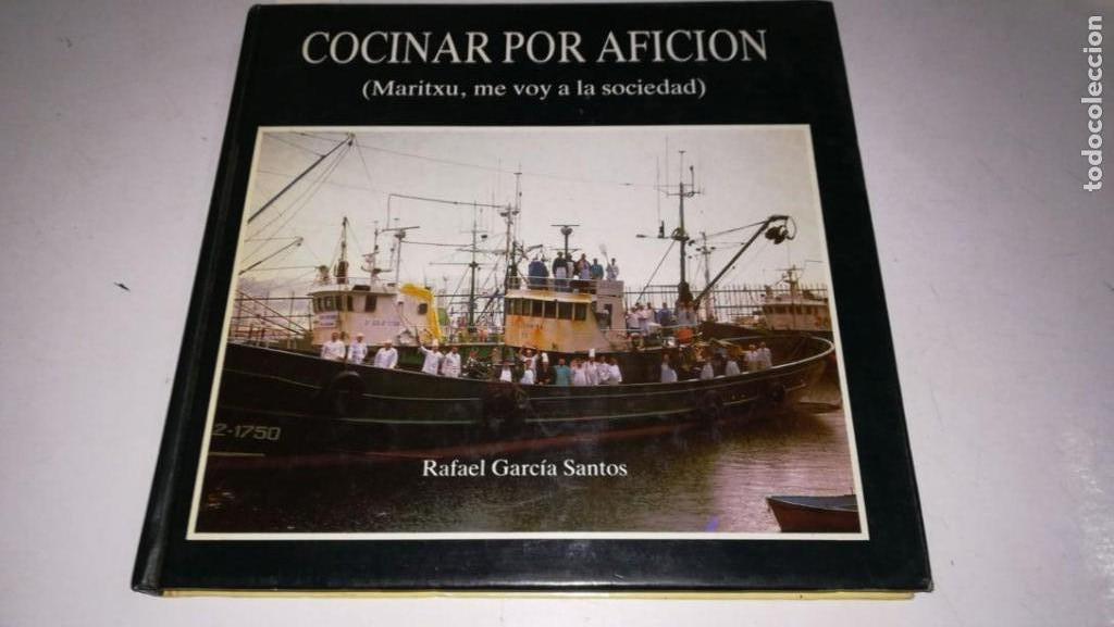 Libros: COCINAS POR AFICI&Oacute;N (MARITXU, ME VOY A LA SOCIEDAD) - GARC&Iacute;A SANTOS, Rafael CORCUERA, Mikel