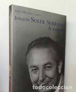 Libros: JOAQU&Iacute;N SOLER SERRANO A FONDO - MUNS&Oacute; CAB&Uacute;S, JOAN - Foto 1