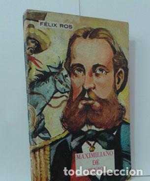 Libros: MAXIMILIANO DE M&Eacute;XICO - ROS, F&Eacute;LIX - Foto 1