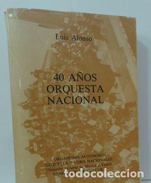 Libros: 40 A&Ntilde;OS DE ORQUESTA NACIONAL - ALONSO, LUIS - Foto 1