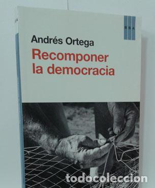 Libros: RECOMPONER LA DEMOCRACIA - ORTEGA, ANDR&Eacute;S - Foto 1