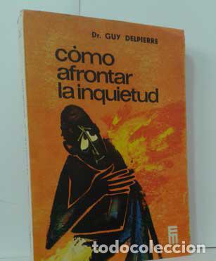 Libros: C&Oacute;MO AFRONTAR LA INQUIETUD - DELPIERRE, GUY - Foto 1