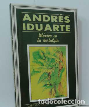 Libros: M&Eacute;XICO EN LA NOSTALGIA - IDUARTE, ANDR&Eacute;S - Foto 1